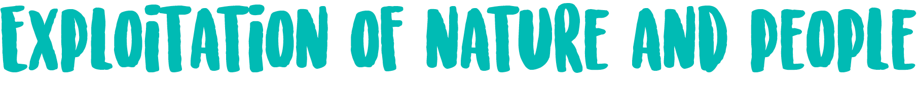 Exploitation of Nature and People