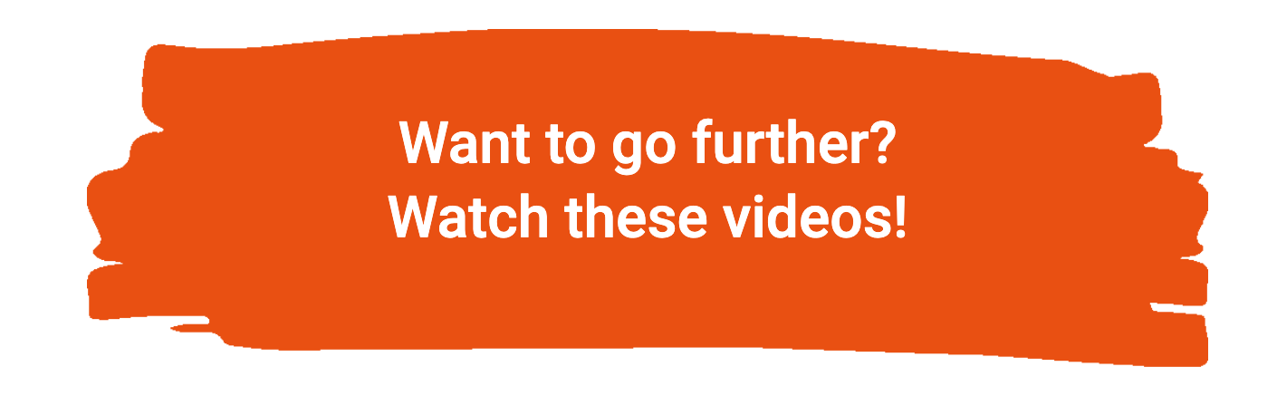 Want to go further? Watch these videos!