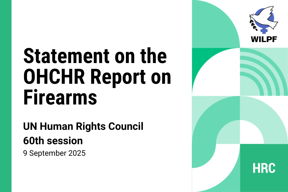 Slide with the title Statement on the OHCHR Report on Firearms, presented at the UN Human Rights Council 60th session on 9 September 2025. Includes WILPF and HRC logos on a green and white geometric background.