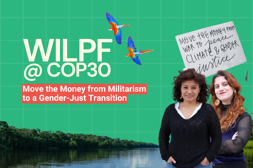 Two women stand smiling in front of a green backdrop with parrots and a river. One holds a protest sign about climate and gender justice. Text reads: “WILPF @ COP30: Move the Money from Militarism to a Gender-Just Transition.”.