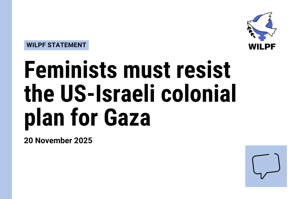 A graphic with the headline “Feminists must resist the US-Israeli colonial plan for Gaza” dated 20 November 2025. Features the WILPF logo, a dove with an olive branch, and a speech bubble icon.