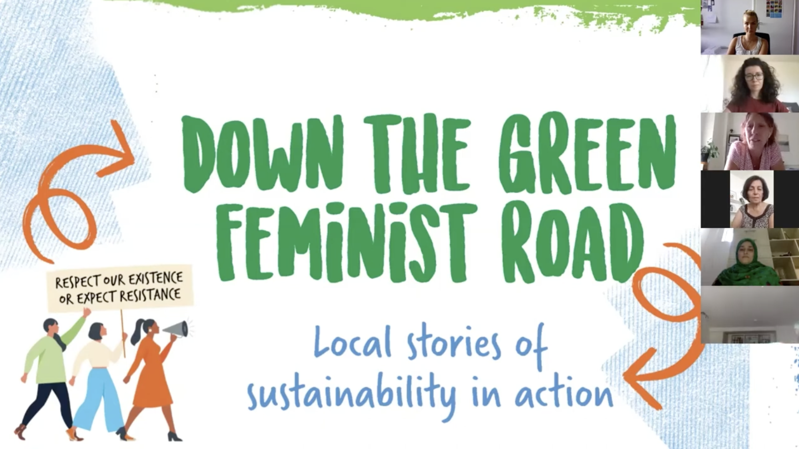 A colourful slide titled Down the Green Feminist Road: Local stories of sustainability in action, with six women in video call boxes and an illustration of women holding a Respect our existence or expect resistance sign.
