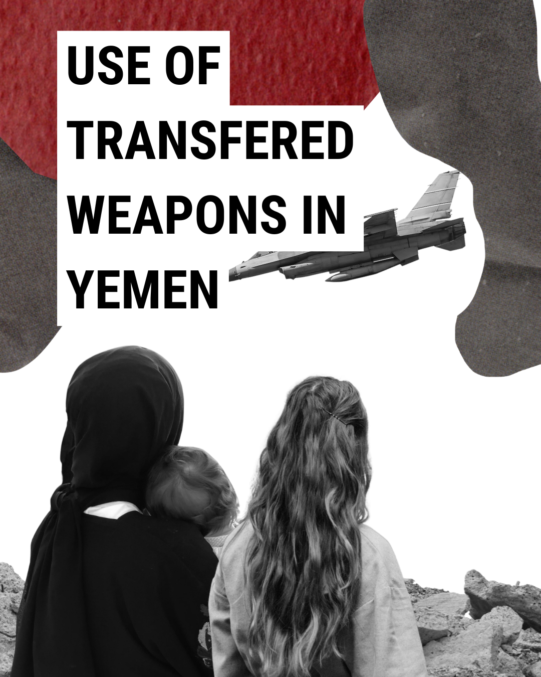 A woman holding a child and a girl with long hair look at a military jet flying overhead. Bold text reads, Use of Transferred Weapons in Yemen. The background features abstract shapes and a red section.
