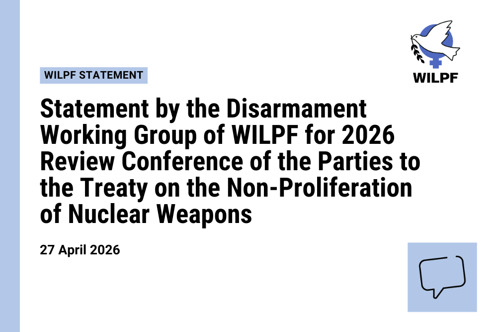 A statement by the Disarmament Working Group of WILPF for the 2026 Review Conference of the Treaty on the Non-Proliferation of Nuclear Weapons, dated 27 April 2026, with WILPF logo in the top right-hand corner.